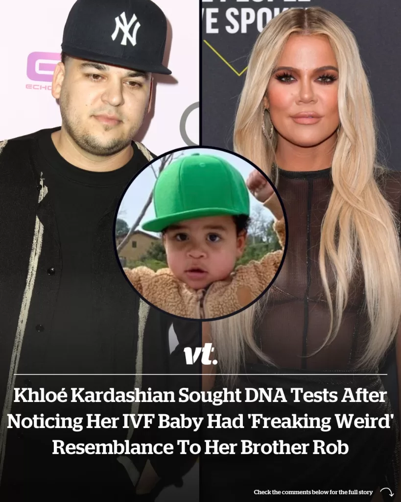 KHLOÉ KARDASHIAN SOUGHT DNA TESTS AFTER NOTICING HER IVF BABY HAD ‘FREAKING WEIRD’ RESEMBLANCE TO HER BROTHER ROB