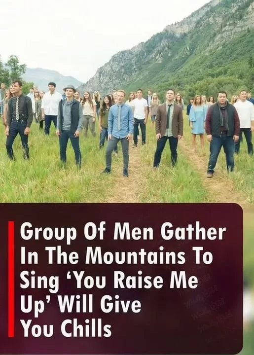 Group Of Men Gather In The Mountains To Sing ‘You Raise Me Up’ Will Give You Chills