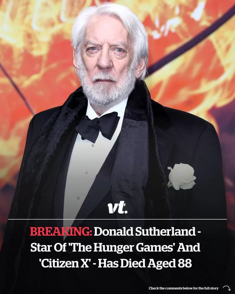 DONALD SUTHERLAND – STAR OF ‘THE HUNGER GAMES’ AND ‘CITIZEN X’ – HAS DIED AGED 88