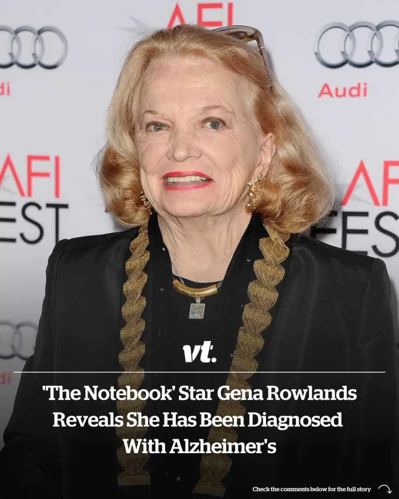 ‘THE NOTEBOOK’ STAR GENA ROWLANDS REVEALS SHE HAS BEEN DIAGNOSED WITH ALZHEIMER’S