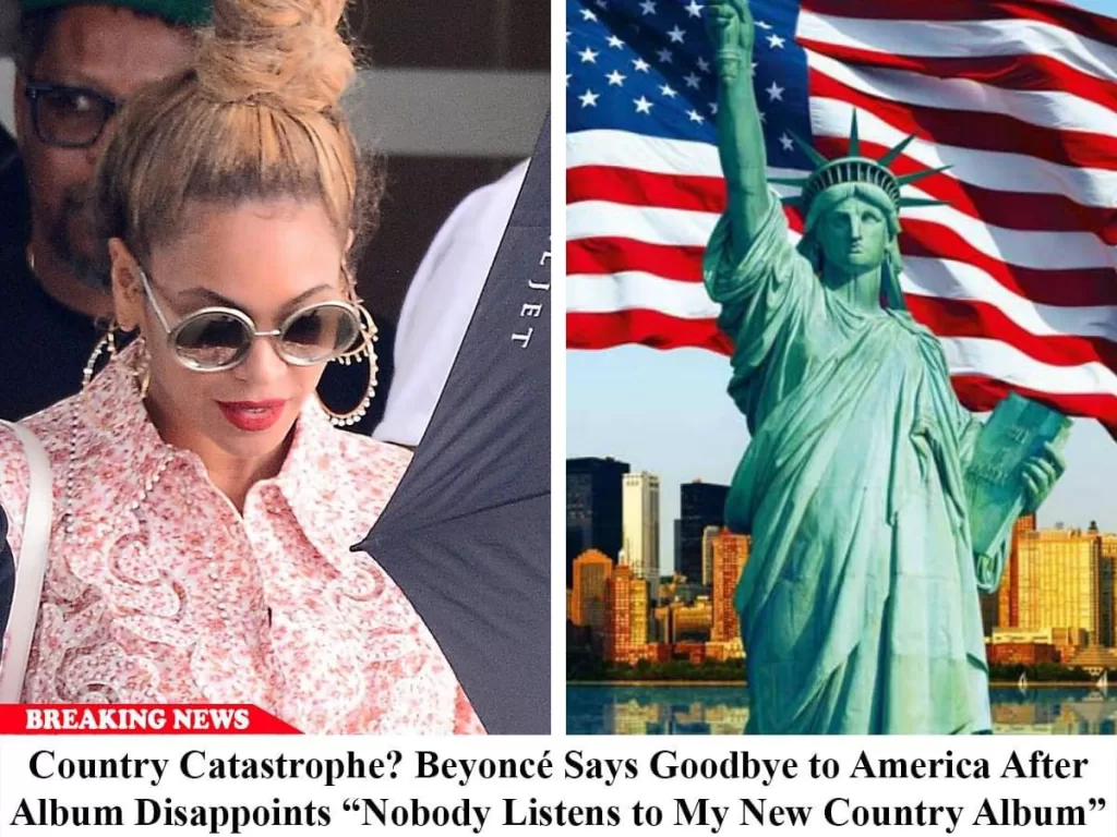 Breaking: Country Catastrophe? Beyoncé Says Goodbye to America After Album Disappoints “Nobody Listens to My New Country Album”