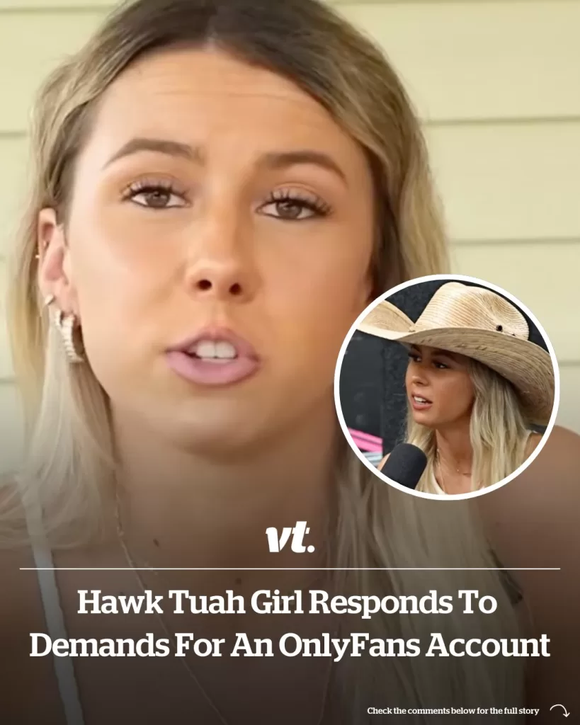 Hawk Tuah girl responds to demands for an OnlyFans account