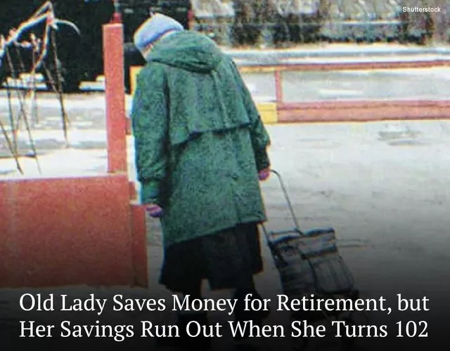 Old Lady Saves Money for Retirement, but Her Savings Run Out When She Turns 102 — Story of the Day