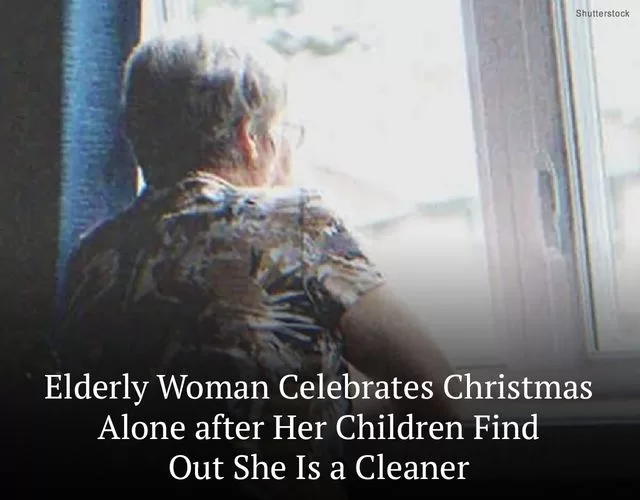 Elderly Woman Celebrates Christmas Alone after Her Children Find Out She Is a Cleaner – Story of the Day