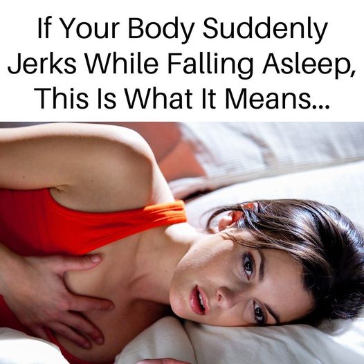 This is the meaning behind your body jerking suddenly as you begin to fall asleep.