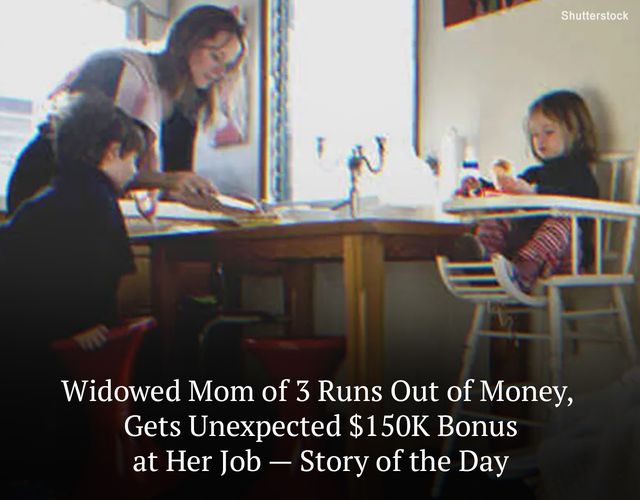 Widowed Mom of 3 Runs Out of Money, Gets Unexpected $150K Bonus at Her Job — Story of the Day